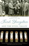 A History of Jewish Youngstown and the Steel Valley