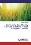 Community Based-Family Centered Initiatives to Care & Support Children