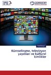 Küresellesme, televizyon yayinlari ve kültürel kimlikler