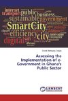 Assessing the Implementation of e-Government in Ghana's Public Sector