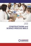 CONSTRUCTIVISM and SCIENCE PROCESS SKILLS