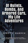 Of Bullets, Bombs, and Armored Cars, My Life Adventures