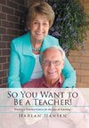 So You Want to Be a Teacher!