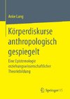 Körperdiskurse anthropologisch gespiegelt