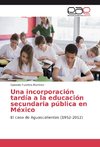 Una incorporación tardía a la educación secundaria pública en México