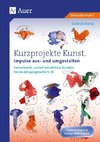 Kurzprojekte Kunst. Impulse aus- und umgestalten