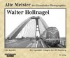 Alte Meister der Eisenbahn-Photographie: Walter Hollnagel