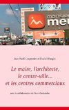 Le maire, l'architecte, le centre-ville... et les centres commerciaux