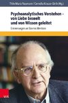 Psychoanalytisches Verstehen - von Liebe beseelt und von Wissen geleitet