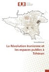 La Révolution Iranienne et les espaces publics à Téhéran