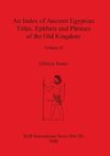 An Index of Ancient Egyptian Titles, Epithets and Phrases of the Old Kingdom Volume II