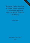 Regional Patterns and the Cultural Implications of Late Bronze Age and Iron Age Burial Practices in Britain