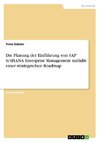 Die Planung der Einführung von SAP S/4HANA Enterprise Management mithilfe einer strategischen Roadmap