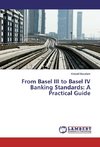 From Basel III to Basel IV Banking Standards: A Practical Guide