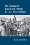 Warlords and Coalition Politics in Post-Soviet States