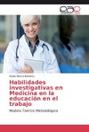 Habilidades investigativas en Medicina en la educación en el trabajo