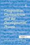 Burnett, H: Composition, Chromaticism and the Developmental