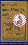 Buzhardt, G:  Rencontres sur le Mississipi, 1682-1763