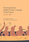 Exploring Spoken English Learner Language Using Corpora