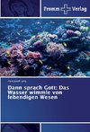 Dann sprach Gott: Das Wasser wimmle von lebendigen Wesen