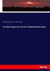 A critical Inquiry into the Life of Alexander the Great