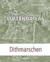 Der historische Luftbildatlas: Dithmarschen