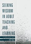 Seeking Wisdom in Adult Teaching and Learning