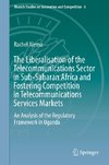 The Liberalisation of the Telecommunications Sector in Sub-Saharan Africa and Fostering Competition in Telecommunications Services Markets