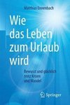 Ennenbach, M: Wie das Leben zum Urlaub wird