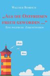 ¿Als die Ostfriesen frech geworden ...¿