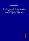 Studien über die Verwaltung des Eisenbahnwesens mitteleuropäischer Staaten