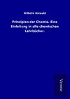 Prinzipien der Chemie. Eine Einleitung in alle chemischen Lehrbücher.