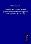 Leitlinien der Chemie. Sieben gemeinverständliche Vorträge aus der Geschichte der Chemie