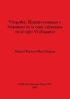 Visigodos, Hispano-romanos y bizantinos en la zona valenciana en el siglo VI (España)