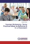 Learner Autonomy: Some Practical Ideas to Enhance It in a Classroom