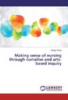 Making sense of nursing through narrative and arts-based inquiry