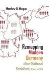 Remapping Modern Germany After National Socialism, 1945-1961