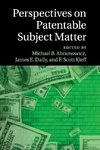 Perspectives on Patentable Subject Matter