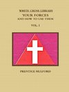 THE WHITE CROSS LIBRARY.  YOUR FORCES, AND HOW TO USE THEM.  VOL. I.