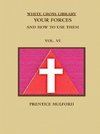 THE WHITE CROSS LIBRARY. YOUR FORCES, AND HOW TO USE THEM. VOL. VI.