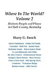 Where In The World? Volume 2, Historic People and Places  in Clark County, Kentucky