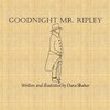 Goodnight Mr. Ripley