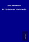 Die Fabrikation der ätherischen Öle