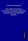 Tee, Kaffee und Zucker in historischer, chemischer, diätischer, ökonomischer und botanischer Hinsicht