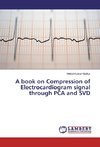 A book on Compression of Electrocardiogram signal through PCA and SVD