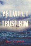 Yet Will I Trust Him