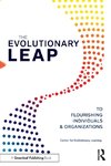 The Evolutionary Leap to Flourishing Individuals and Organizations