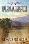 The Great Detective at the Crucible of Life (Holmes Behind The Veil Book 2)