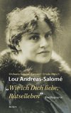 Lou Andreas-Salomé. »Wie ich Dich liebe, Rätselleben«