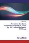 Assessing the Laws Governing the Use of Force by the Federal Police of Ethiopia